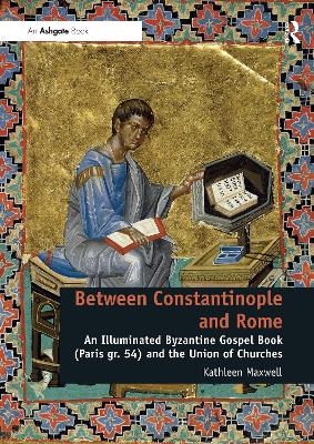 Between Constantinople and Rome - Kathleen Maxwell