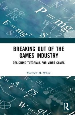 Breaking Out of the Games Industry - Matthew M. White