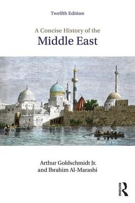 A Concise History of the Middle East - Arthur Goldschmidt Jr., Ibrahim Al-Marashi