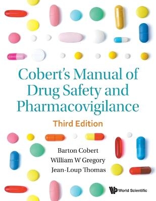 Cobert's Manual Of Drug Safety And Pharmacovigilance (Third Edition) - Barton Cobert, William Gregory, Jean-loup Thomas