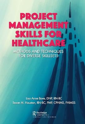 Project Management Skills for Healthcare - Lisa Bove, Susan M. Houston