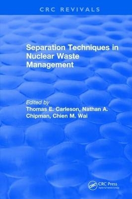 Separation Techniques in Nuclear Waste Management (1995) - Thomas E Carleson, Chien M. Wai, Nathan A. Chipman