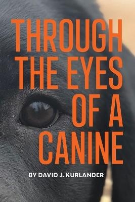 Through the Eyes of a Canine - David J Kurlander