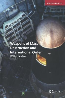 Weapons of Mass Destruction and International Order - William Walker