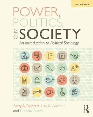 Power, Politics, and Society - Betty Dobratz, Lisa Waldner, Timothy Buzzell