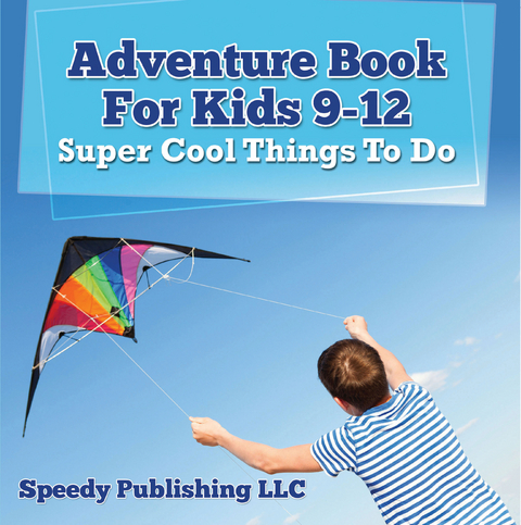 Adventure Book For Kids 9-12: Super Cool Things To Do -  Speedy Publishing LLC