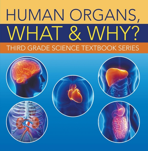 Human Organs, What & Why? : Third Grade Science Textbook Series -  Baby Professor