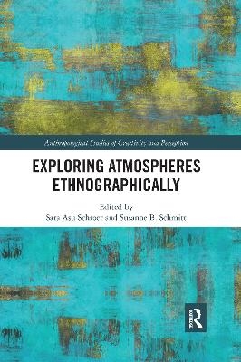 Exploring Atmospheres Ethnographically - Sara Asu Schroer, Susanne Schmitt