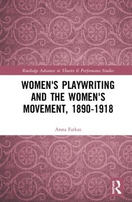 Women's Playwriting and the Women's Movement, 1890-1918 - Anna Farkas