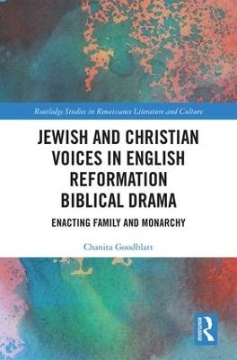 Jewish and Christian Voices in English Reformation Biblical Drama - Chanita Goodblatt