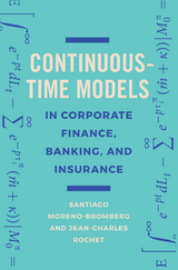 Continuous-Time Models in Corporate Finance, Banking, and Insurance -  Santiago Moreno-Bromberg,  Jean-Charles Rochet