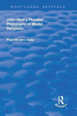 John Hick's Pluralist Philosophy of World Religions - Paul Rhodes Eddy