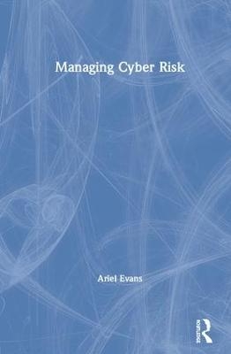 Managing Cyber Risk - Ariel Evans