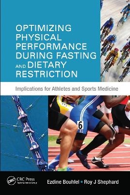 Optimizing Physical Performance During Fasting and Dietary Restriction - Ezdine Bouhlel, Roy J. Shephard