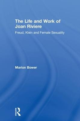 The Life and Work of Joan Riviere - Marion Bower