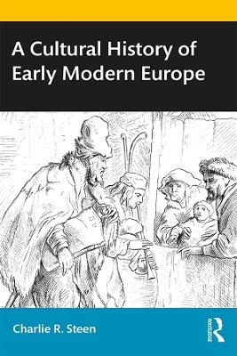 A Cultural History of Early Modern Europe - Charlie R. Steen