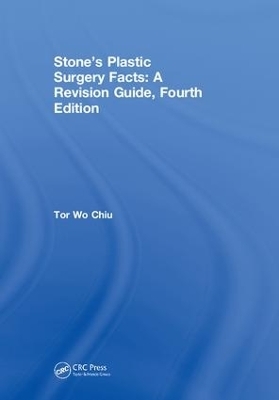 Stone’s Plastic Surgery Facts: A Revision Guide, Fourth Edition - Tor Wo Chiu