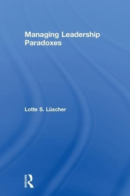 Managing Leadership Paradoxes - Lotte Luscher