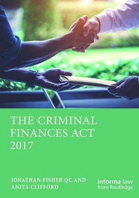 The Criminal Finances Act 2017 - Jonathan S Fisher, Anita Clifford