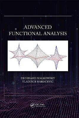 Advanced Functional Analysis - Eberhard Malkowsky, Vladimir Rakočević