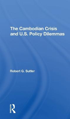 The Cambodian Crisis And U.s. Policy Dilemmas - Robert G Sutter