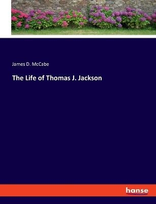 The Life of Thomas J. Jackson - James D. McCabe