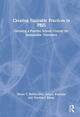 Creating Equitable Practices in PBIS - Nikole Y. Hollins-Sims, Erica J. Kaurudar, Timothy J. Runge