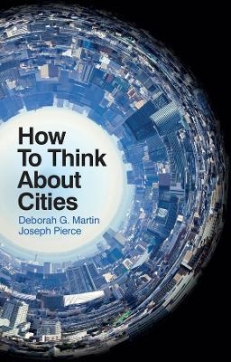 How To Think About Cities - Deborah G. Martin, Joseph Pierce