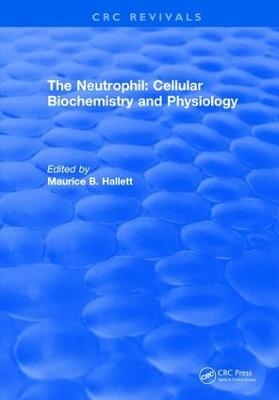 The Neutrophil: Cellular Biochemistry and Physiology - Maurice B. Hallett