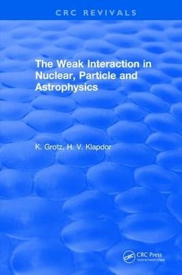 The Weak Interaction in Nuclear, Particle and Astrophysics - K. Grotz