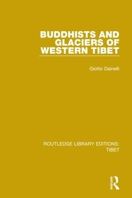 Buddhists and Glaciers of Western Tibet - Giotto Dainelli