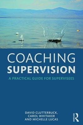 Coaching Supervision - David Clutterbuck, Carol Whitaker, Michelle Lucas