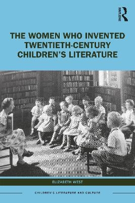 The Women Who Invented Twentieth-Century Children’s Literature - Elizabeth West
