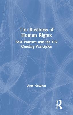 The Business of Human Rights - Alex Newton