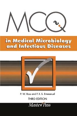 MCQs in Medical Microbiology and Infectious Diseases - P. W. Ross, F. X. S. Emmanuel