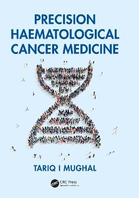 Precision Haematological Cancer Medicine - Tariq Mughal