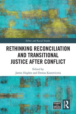 Rethinking Reconciliation and Transitional Justice After Conflict - 