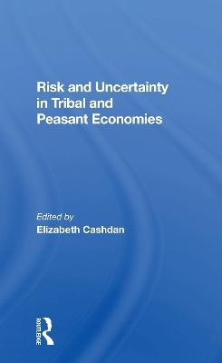 Risk And Uncertainty In Tribal And Peasant Economies - Elizabeth Cashdan