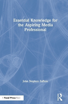 Essential Knowledge for the Aspiring Media Professional - John Zaffuto