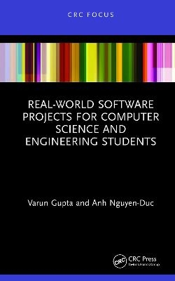 Real-World Software Projects for Computer Science and Engineering Students - Varun Gupta, Anh Nguyen-Duc