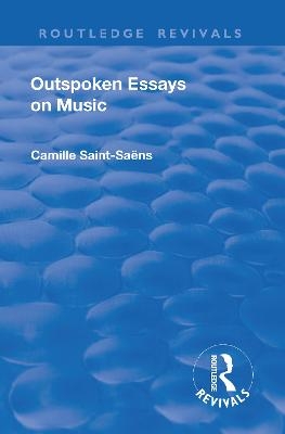 Revival: Outspoken Essays on Music (1922) - Camille Saint-Saens