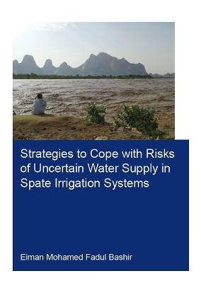 Strategies to Cope with Risks of Uncertain Water Supply in Spate Irrigation Systems - Eiman Fadul Bashir