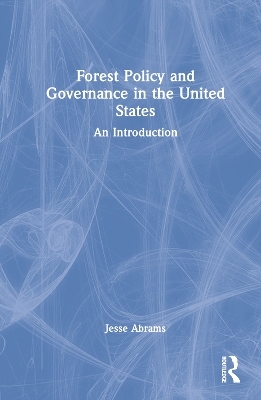 Forest Policy and Governance in the United States - Jesse Abrams