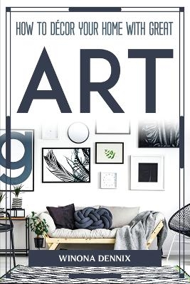 How to D�cor Your Home with Great Art -  Winona Dennix