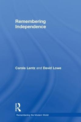 Remembering Independence - Carola Lentz, David Lowe