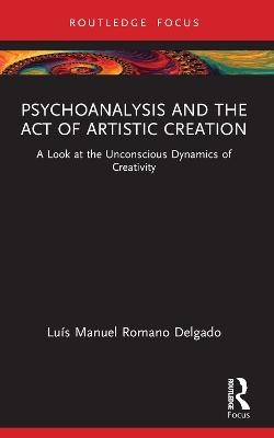 Psychoanalysis and the Act of Artistic Creation - Luais Manuel Romano Delgado