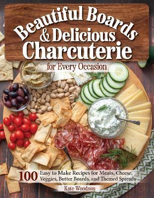 Beautiful Boards & Delicious Charcuterie for Every Occasion - Kate Woodson