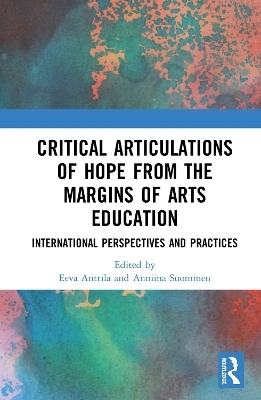 Critical Articulations of Hope from the Margins of Arts Education - 