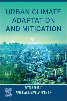 Urban Climate Adaptation and Mitigation - Ayyoob Sharifi, Amir Reza Khavarian-Garmsir