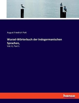 Wurzel-Wörterbuch der Indogermanischen Sprachen - August Friedrich Pott